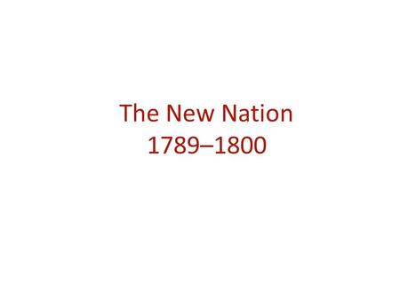 The New Nation 1789–1800.