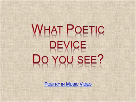 What Poetic device Do you see? Poetry in Music Video.