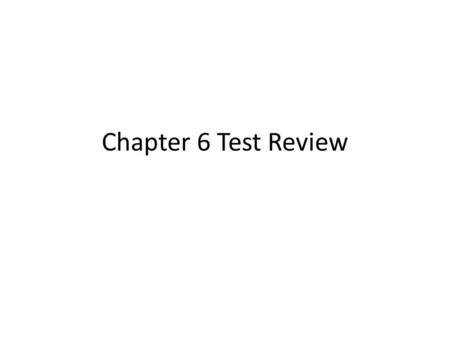 Chapter 6 Test Review.