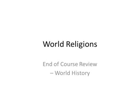World Religions End of Course Review – World History.
