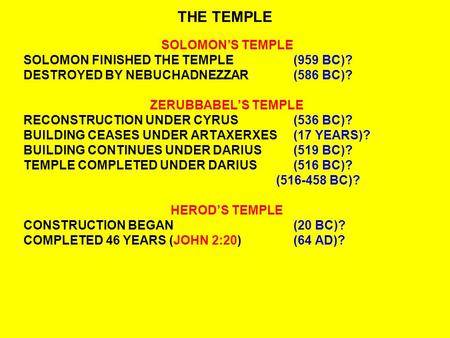 THE TEMPLE SOLOMON’S TEMPLE SOLOMON FINISHED THE TEMPLE(959 BC)? DESTROYED BY NEBUCHADNEZZAR(586 BC)? ZERUBBABEL’S TEMPLE RECONSTRUCTION UNDER CYRUS(536.