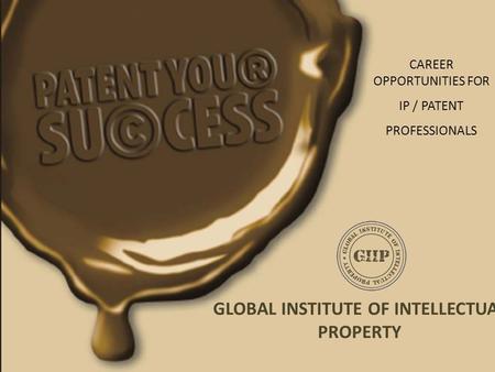 GLOBAL INSTITUTE OF INTELLECTUAL PROPERTY CAREER OPPORTUNITIES FOR IP / PATENT PROFESSIONALS.