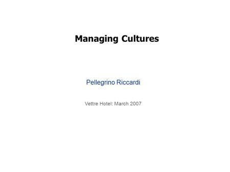 Managing Cultures Pellegrino Riccardi Vettre Hotel: March 2007.