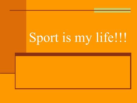 Sport is my life!!!.