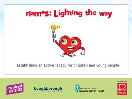 What is Flames? A physical activity and health programme that inspires, motivates and enthuses children to be active.