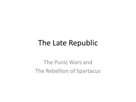 The Punic Wars and The Rebellion of Spartacus