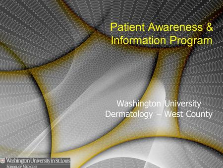 Washington University Dermatology – West County Patient Awareness & Information Program.
