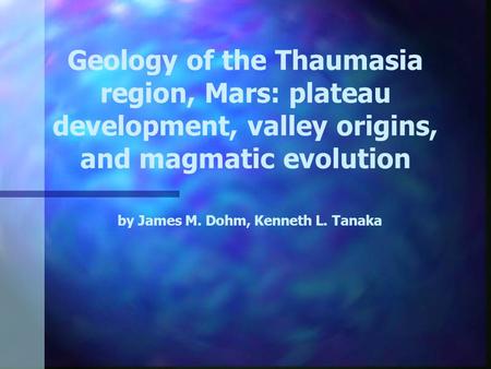 Geology of the Thaumasia region, Mars: plateau development, valley origins, and magmatic evolution by James M. Dohm, Kenneth L. Tanaka.