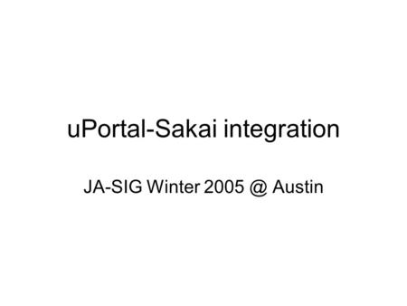 UPortal-Sakai integration JA-SIG Winter Austin.