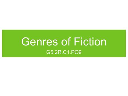 Genres of Fiction G5.2R.C1.PO9.