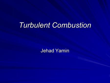 Turbulent Combustion Jehad Yamin.