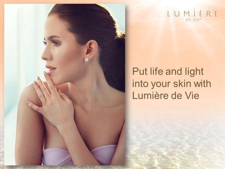 Put life and light into your skin with Lumière de Vie