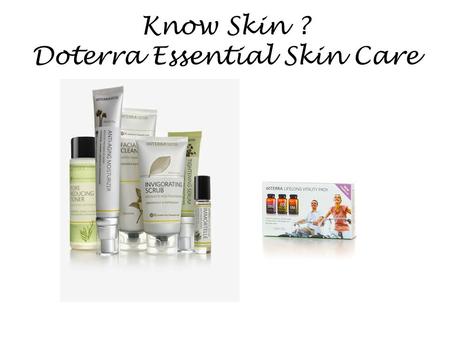 Know Skin ? Doterra Essential Skin Care. Know Me? Kirsten Sheridan HND in Beauty Therapy International Cidesco Diplomat Clinical Aromatherapy Reflexology.