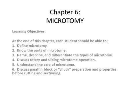 Chapter 6: MICROTOMY Learning Objectives:
