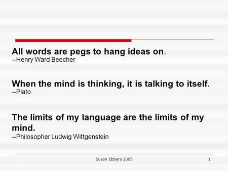All words are pegs to hang ideas on. --Henry Ward Beecher