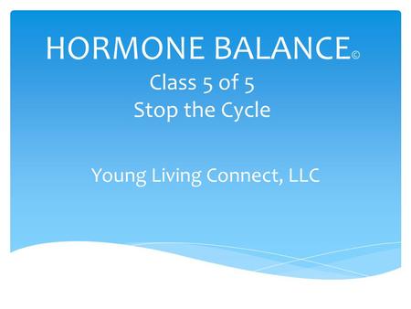 HORMONE BALANCE© Class 5 of 5 Stop the Cycle