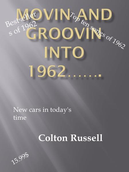 Colton Russell Top ten songs of 1962 Bestseller s of 1962 New cars in today's time 15.99$