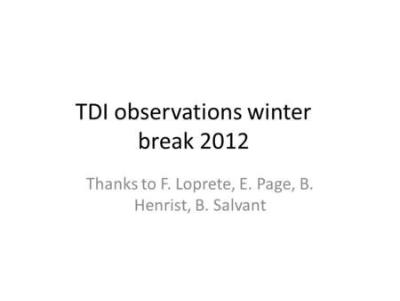 TDI observations winter break 2012 Thanks to F. Loprete, E. Page, B. Henrist, B. Salvant.