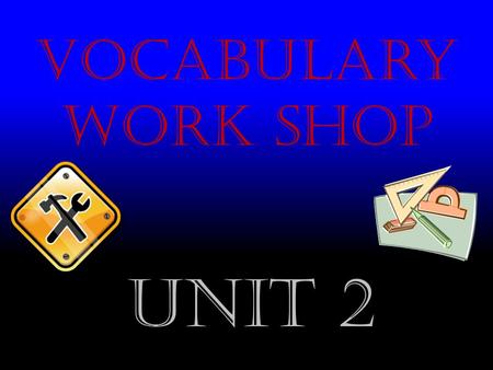 Vocabulary Work Shop Unit 2.