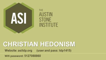 Christian Hedonism Website: asildp.org (user and pass: ldp1415)
