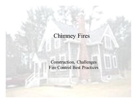Chimney Fires Construction, Challenges Fire Control Best Practices.
