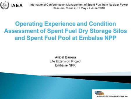 International Conference on Management of Spent Fuel from Nuclear Power Reactors, Vienna, 31 May - 4 June 2010 Anibal Barrera Life Extension Project Embalse.