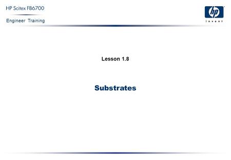 Engineer Training Substrates Lesson 1.8. Engineer Training Substrates Confidential 2 Context  What are the printing substrates?  Materials frequently.