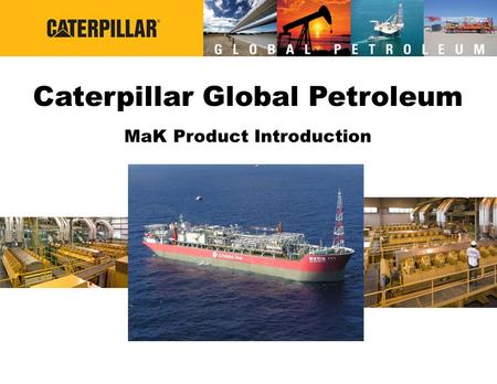Caterpillar Global Petroleum MaK Product Introduction
