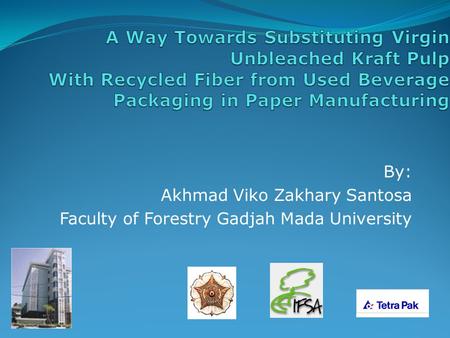 By: Akhmad Viko Zakhary Santosa Faculty of Forestry Gadjah Mada University.