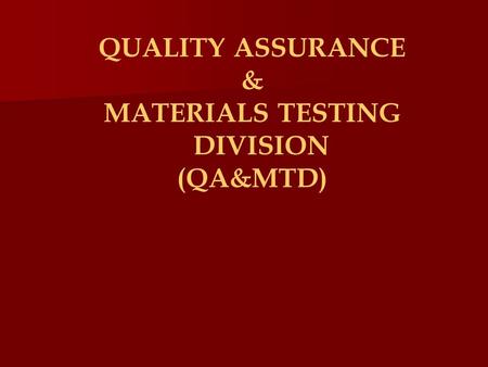 QUALITY ASSURANCE & MATERIALS TESTING DIVISION (QA&MTD)