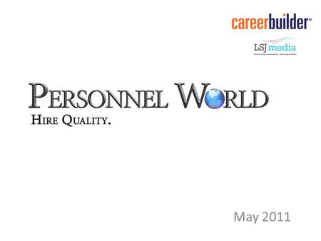 May 2011. Personnel World Objectives: Business Branding – New owner wants to reach potential customers with high skill- level positions to fill Continue.
