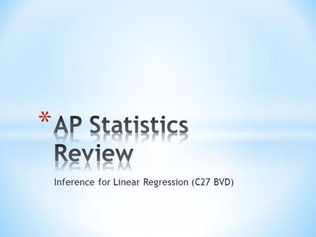 Inference for Linear Regression (C27 BVD). * If we believe two variables may have a linear relationship, we may find a linear regression line to model.
