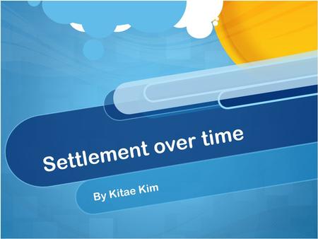 Settlement over time By Kitae Kim.
