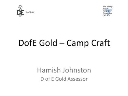 DofE Gold – Camp Craft Hamish Johnston D of E Gold Assessor.