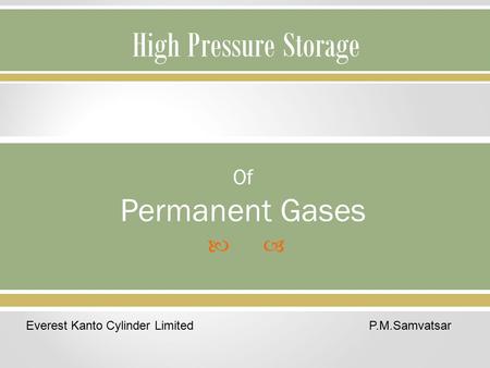  High Pressure Storage Of Permanent Gases Everest Kanto Cylinder Limited P.M.Samvatsar.