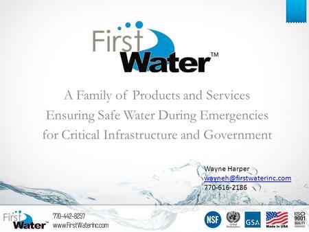 A Family of Products and Services Ensuring Safe Water During Emergencies for Critical Infrastructure and Government Wayne Harper