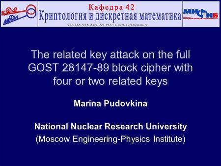 The related key attack on the full GOST 28147-89 block cipher with four or two related keys Marina Pudovkina National Nuclear Research University (Moscow.