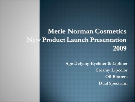 Age Defying Eyeliner & Lipliner Creamy Lipcolor Oil Blotters Dual Spectrum Merle Norman Cosmetics New Product Launch Presentation 2009.