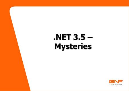 .NET 3.5 – Mysteries. NetFx Evolution NetFx 1.0 C# 1.0, VB 7.0, VS.NET NetFx 1.1 C# 1.1, VB 7.1, VS 2003 NetFx 2.0 C# 2.0, VB 8.0, VS 2005 NetFx 3.0 C#
