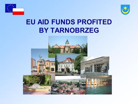 EU AID FUNDS PROFITED BY TARNOBRZEG Banska Bystrica, March 20042 POLAND AND EU FUNDS.