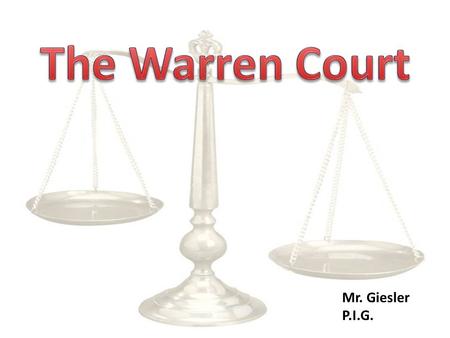 Mr. Giesler P.I.G..  Prior to the emergence of the Warren Court, few, if any previous courts have had the impact that the Warren Court demonstrated.