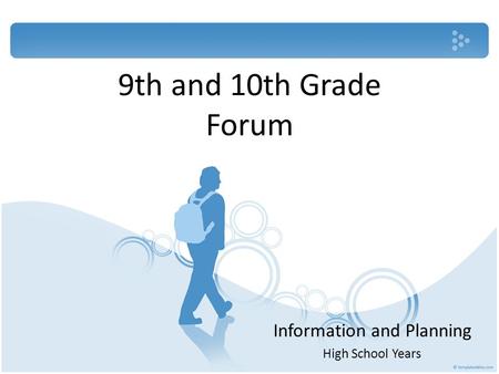 9th and 10th Grade Forum Information and Planning High School Years.