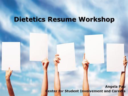 Dietetics Resume Workshop Angela Pau Center for Student Involvement and Careers.
