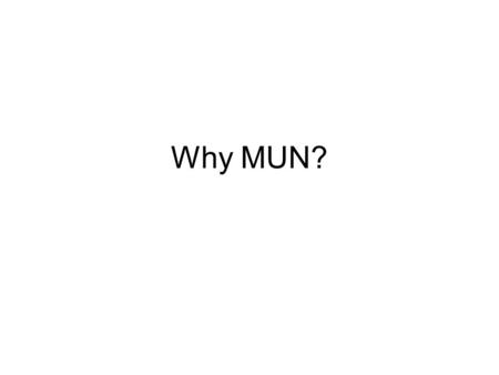 Why MUN?. First, a look at our calendar Four meetings in May Summer research Ten meetings in the fall West Lake MUN, November 14/15 BEIMUN in March, 2009.