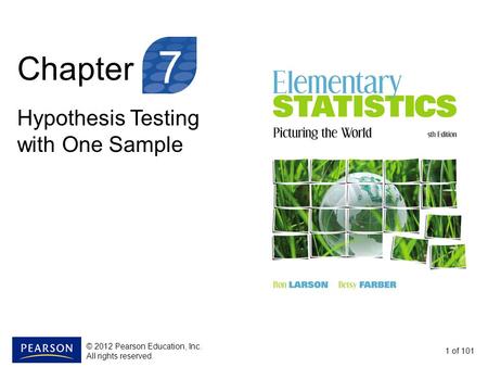 Chapter Hypothesis Testing with One Sample 1 of 101 7 © 2012 Pearson Education, Inc. All rights reserved.