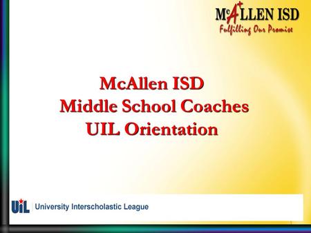 1 McAllen ISD Middle School Coaches Middle School Coaches UIL Orientation.