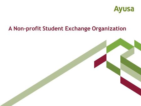 A Non-profit Student Exchange Organization. Importance of Youth Exchange “Exchanges can form a foundation of understanding and lasting partnerships, not.