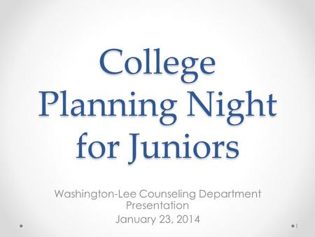 College Planning Night for Juniors Washington-Lee Counseling Department Presentation January 23, 2014 1.