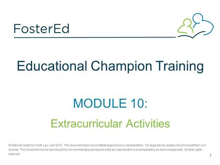 Educational Champion Training MODULE 10: Extracurricular Activities © National Center for Youth Law, April 2013. This document does not constitute legal.