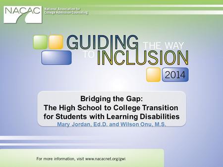 Bridging the Gap: The High School to College Transition for Students with Learning Disabilities Mary Jordan, Ed.D. and Wilson Onu, M.S.